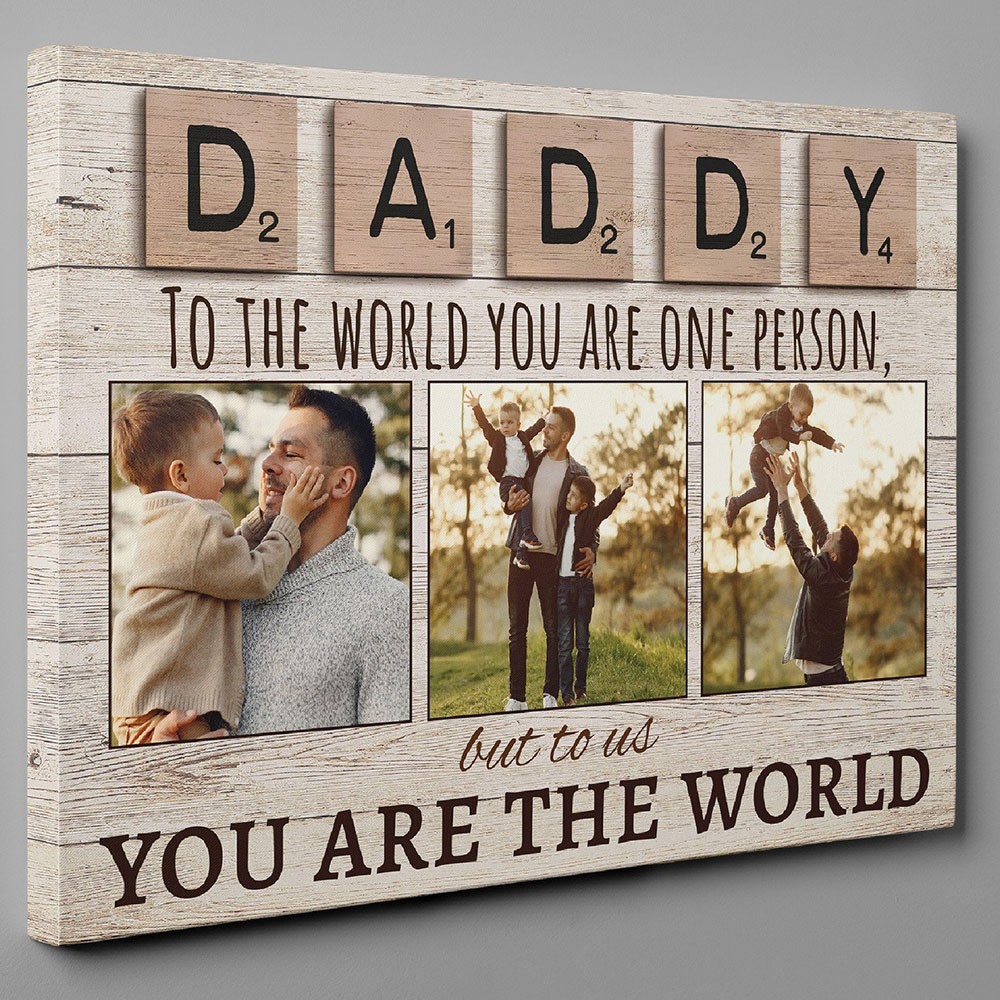 Daddy To The World You Are One Person But To Us You Are The World Photo Canvas Print