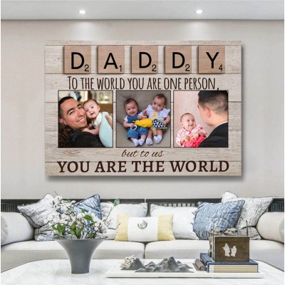 Daddy To The World You Are One Person But To Us You Are The World Photo Canvas Print